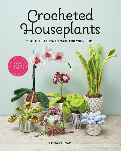 Crocheted Houseplants: Beautiful Flora to Make for Your Home (Paperback) Emma Varnam