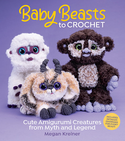 Baby Beasts to Crochet - Cute Amigurumi Creatures from Myth and Legend